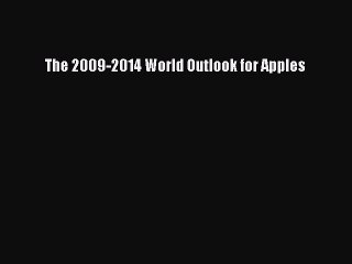 Read The 2009-2014 World Outlook for Apples Ebook Free