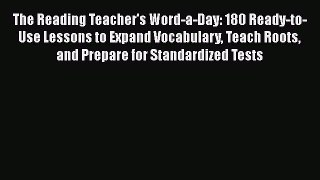 Read The Reading Teacher's Word-a-Day: 180 Ready-to-Use Lessons to Expand Vocabulary Teach