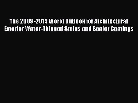 Read The 2009-2014 World Outlook for Architectural Exterior Water-Thinned Stains and Sealer