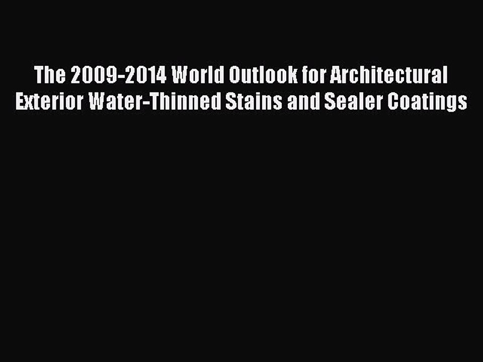 Read The 2009-2014 World Outlook for Architectural Exterior Water-Thinned Stains and Sealer