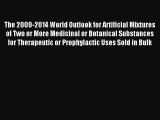 Read The 2009-2014 World Outlook for Artificial Mixtures of Two or More Medicinal or Botanical