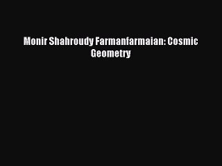 [Download] Monir Shahroudy Farmanfarmaian: Cosmic Geometry Ebook Online