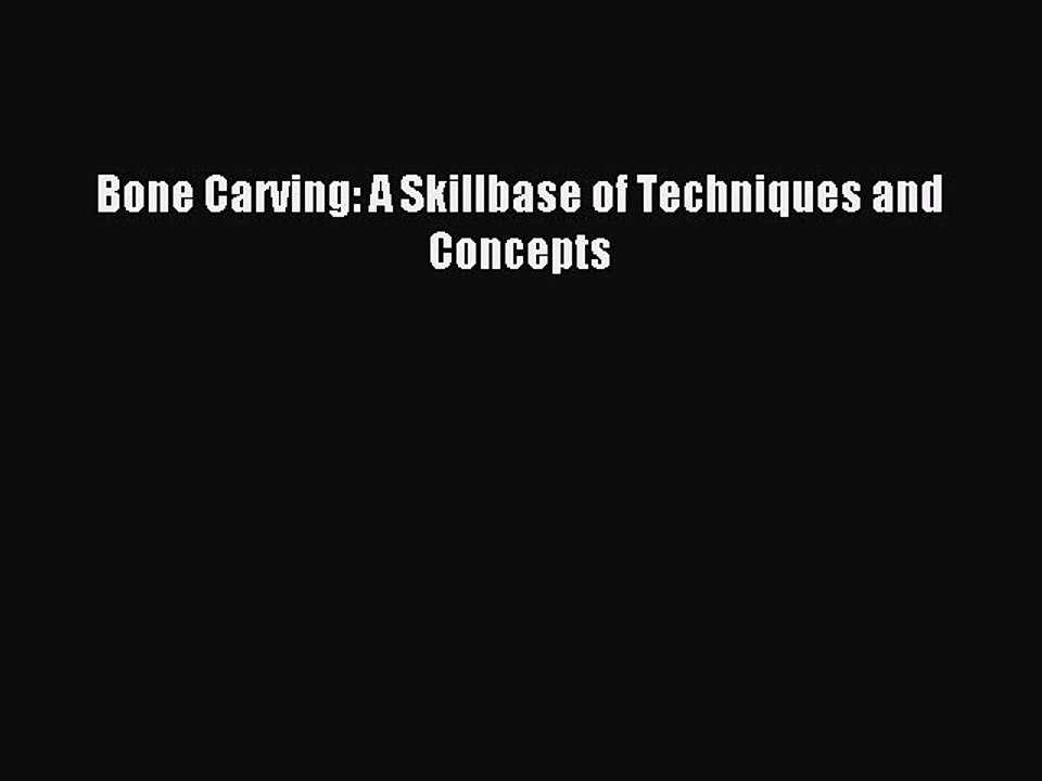 [Download] Bone Carving: A Skillbase of Techniques and Concepts Read Free
