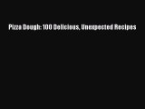 Read Pizza Dough: 100 Delicious Unexpected Recipes Ebook Free