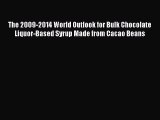 Read The 2009-2014 World Outlook for Bulk Chocolate Liquor-Based Syrup Made from Cacao Beans