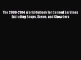 Download The 2009-2014 World Outlook for Canned Sardines Excluding Soups Stews and Chowders