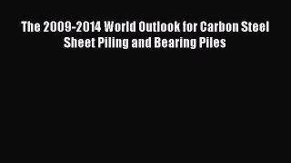 Download The 2009-2014 World Outlook for Carbon Steel Sheet Piling and Bearing Piles PDF Online