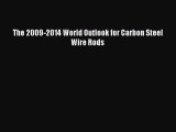 Download The 2009-2014 World Outlook for Carbon Steel Wire Rods Ebook Free