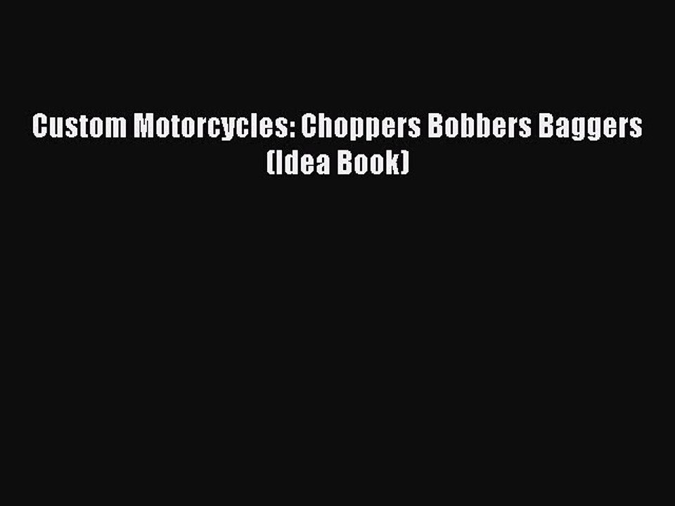 [Download] Custom Motorcycles: Choppers Bobbers Baggers (Idea Book) Ebook Free