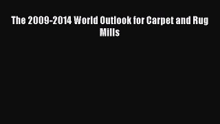 Read The 2009-2014 World Outlook for Carpet and Rug Mills Ebook Free