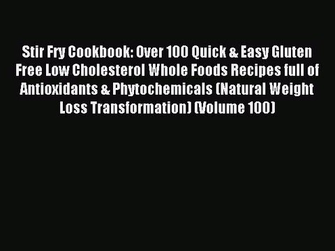 Read Stir Fry Cookbook: Over 100 Quick & Easy Gluten Free Low Cholesterol Whole Foods Recipes