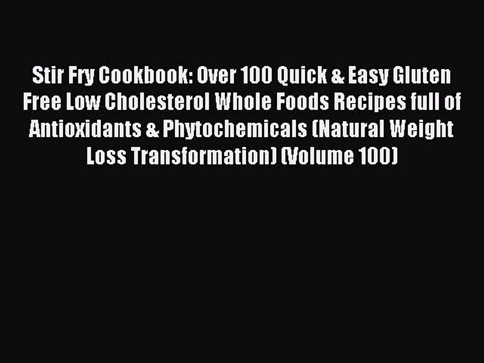 Read Stir Fry Cookbook: Over 100 Quick & Easy Gluten Free Low Cholesterol Whole Foods Recipes