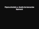 Read Physical Activity  &  Health: An Interactive Approach Ebook Free