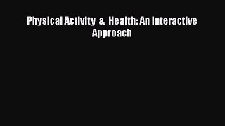 Read Physical Activity  &  Health: An Interactive Approach Ebook Free