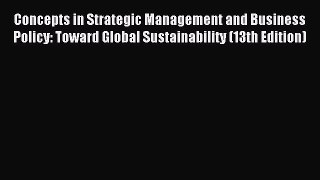 Read Concepts in Strategic Management and Business Policy: Toward Global Sustainability (13th