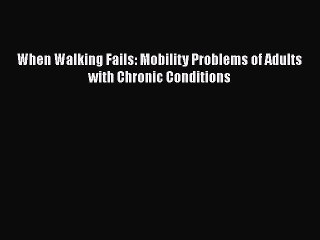 PDF When Walking Fails: Mobility Problems of Adults with Chronic Conditions  Read Online