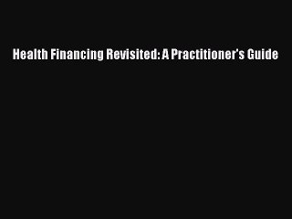 PDF Health Financing Revisited: A Practitioner's Guide  Read Online