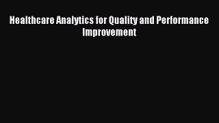 Read Healthcare Analytics for Quality and Performance Improvement Ebook Free