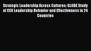 Read Strategic Leadership Across Cultures: GLOBE Study of CEO Leadership Behavior and Effectiveness
