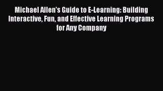 Read Michael Allen's Guide to E-Learning: Building Interactive Fun and Effective Learning Programs
