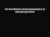 Read The Click Moment: Seizing Opportunity in an Unpredictable World Ebook Free