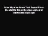 Read Value Migration: How to Think Several Moves Ahead of the Competition (Management of Innovation