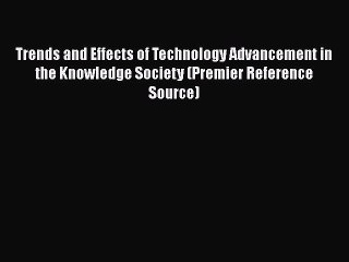 [PDF] Trends and Effects of Technology Advancement in the Knowledge Society (Premier Reference