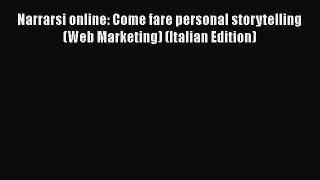 [PDF] Narrarsi online: Come fare personal storytelling (Web Marketing) (Italian Edition) [Download]