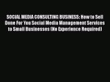 [PDF] SOCIAL MEDIA CONSULTING BUSINESS: How to Sell Done For You Social Media Management Services