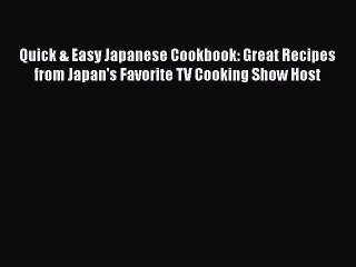 [PDF] Quick & Easy Japanese Cookbook: Great Recipes from Japan's Favorite TV Cooking Show Host