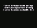 Read Cognition-Based Assessment & Teaching of Fractions: Building on Students' Reasoning (Cognition-Based