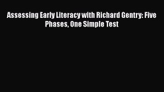 Read Assessing Early Literacy with Richard Gentry: Five Phases One Simple Test Ebook Online