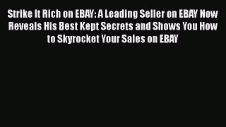 [PDF] Strike It Rich on EBAY: A Leading Seller on EBAY Now Reveals His Best Kept Secrets and