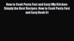[PDF] How to Cook Pasta Fast and Easy (My Kitchen: Simply the Best Recipes: How to Cook Pasta