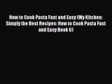 [PDF] How to Cook Pasta Fast and Easy (My Kitchen: Simply the Best Recipes: How to Cook Pasta