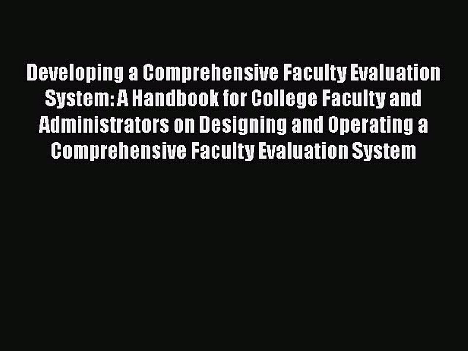 Read Developing a Comprehensive Faculty Evaluation System: A Handbook for College Faculty and