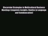 Download Discursive Strategies in Multicultural Business Meetings (Linguistic Insights. Studies