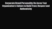 Read Corporate Brand Personality: Re-focus Your Organization's Culture to Build Trust Respect