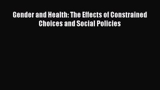 PDF Gender and Health: The Effects of Constrained Choices and Social Policies  Read Online