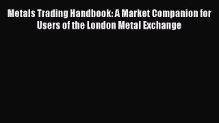 Read Metals Trading Handbook: A Market Companion for Users of the London Metal Exchange Ebook