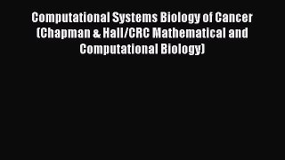 Download Computational Systems Biology of Cancer (Chapman & Hall/CRC Mathematical and Computational