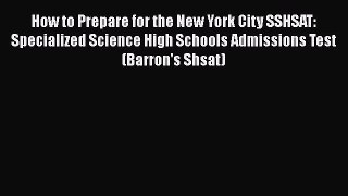 Read How to Prepare for the New York City SSHSAT: Specialized Science High Schools Admissions