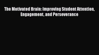 Read The Motivated Brain: Improving Student Attention Engagement and Perseverance Ebook Free