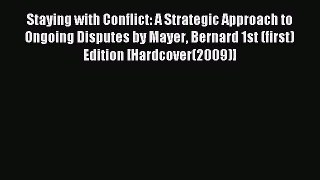 Read Staying with Conflict: A Strategic Approach to Ongoing Disputes by Mayer Bernard 1st (first)