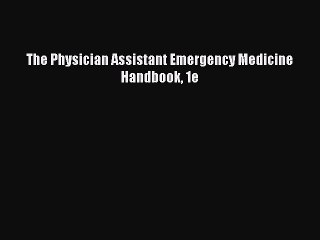 Download The Physician Assistant Emergency Medicine Handbook 1e Ebook Online