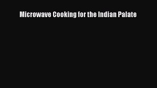 Read Microwave Cooking for the Indian Palate PDF Free