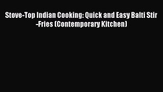 Read Stove-Top Indian Cooking: Quick and Easy Balti Stir-Fries (Contemporary Kitchen) PDF Free