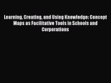 Read Learning Creating and Using Knowledge: Concept Maps as Facilitative Tools in Schools and