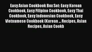 Read Easy Asian Cookbook Box Set: Easy Korean Cookbook Easy Filipino Cookbook Easy Thai Cookbook