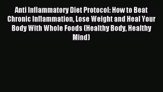 Read Anti Inflammatory Diet Protocol: How to Beat Chronic Inflammation Lose Weight and Heal